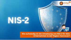 Wie aufwendig ist die Umsetzung von NIS-2 für dein Unternehmen in der Region Hannover? easy digital office aus Wunstorf sagt es dir?
