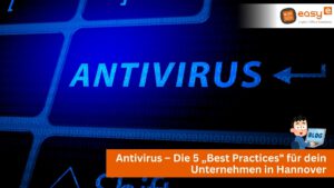 5 Antivirus Best Practices für dein Unternehmen in Hannover von easy digital office aus Wunstorf